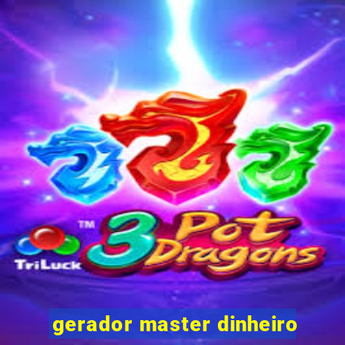 gerador master dinheiro